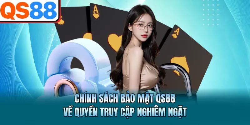 Chính sách bảo mật QS88 về quyền truy cập nghiêm ngặt
