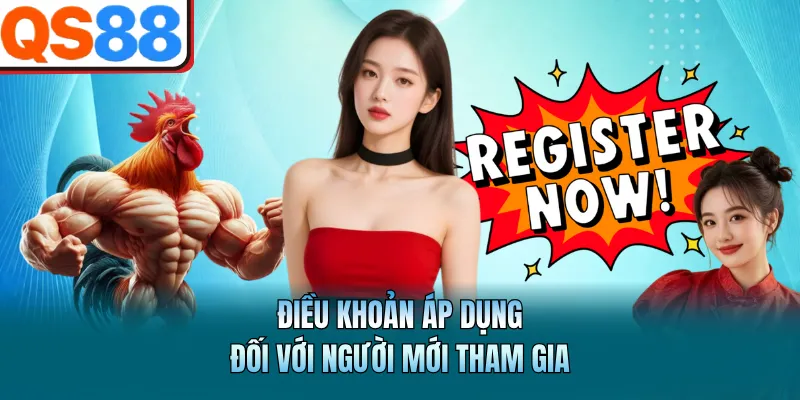 Hướng Dẫn Đăng Ký QS88 Chi Tiết Và Nhanh Chóng Cho Tân Thủ 2 Điều khoản áp dụng đối với người mới tham gia