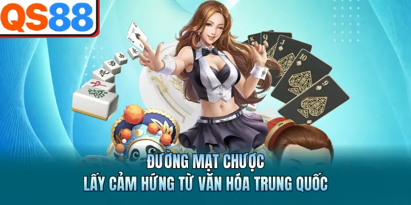 Đường Mạt Chược lấy cảm hứng từ văn hóa Trung Quốc