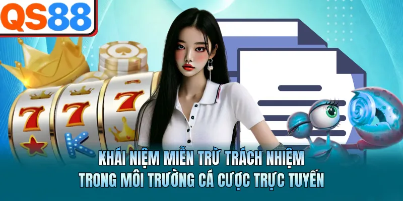 Miễn Trừ Trách Nhiệm QS88 - Cẩm Nang Tránh Rủi Ro Hiệu Quả 1 Khái niệm miễn trừ trách nhiệm trong môi trường cá cược trực tuyến