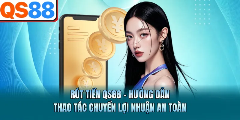 Rút Tiền QS88 - Hướng Dẫn Thao Tác Chuyển Lợi Nhuận An Toàn 2 Rút Tiền QS88 - Hướng Dẫn Thao Tác Chuyển Lợi Nhuận An Toàn