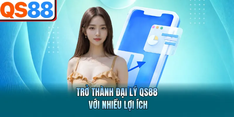 Đại Lý QS88 - Uy Tín, Hoa Hồng Cực Kỳ Cao Và Ổn Định 2 Trở thành đại lý QS88 với nhiều lợi ích