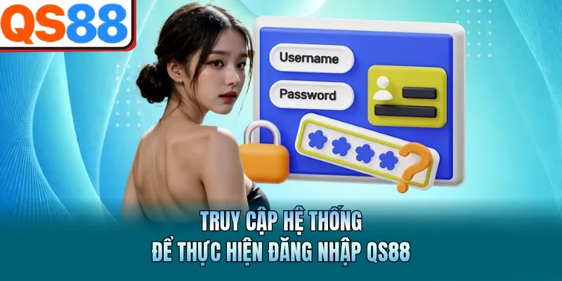 Đăng Nhập QS88 - Thực Hiện Nhanh Chóng Trong 1 Phút 3 Truy cập hệ thống để thực hiện đăng nhập QS88